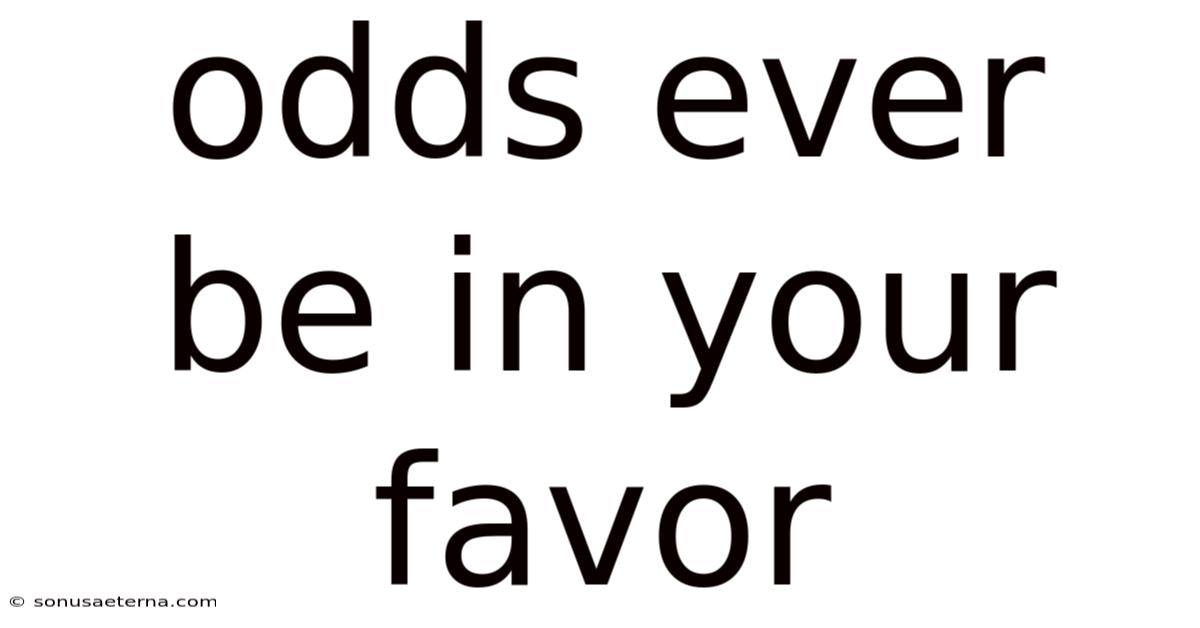 Odds Ever Be In Your Favor