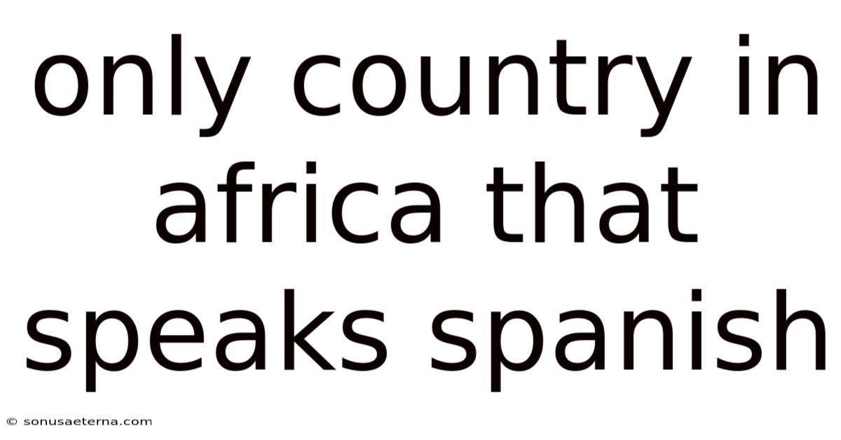 Only Country In Africa That Speaks Spanish