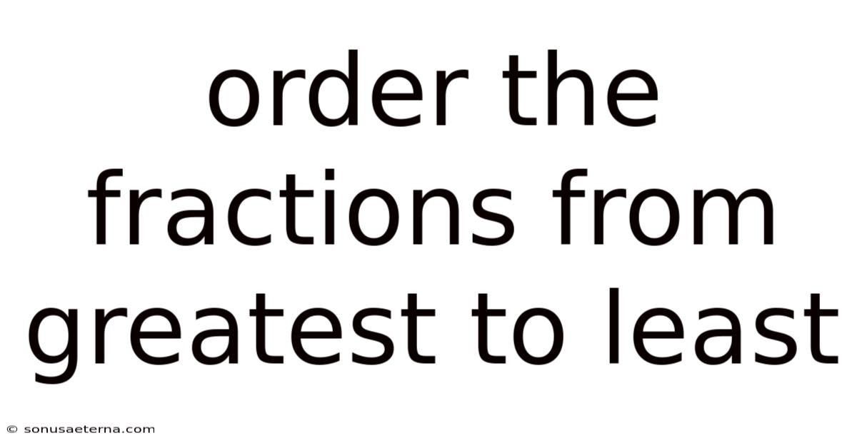 Order The Fractions From Greatest To Least