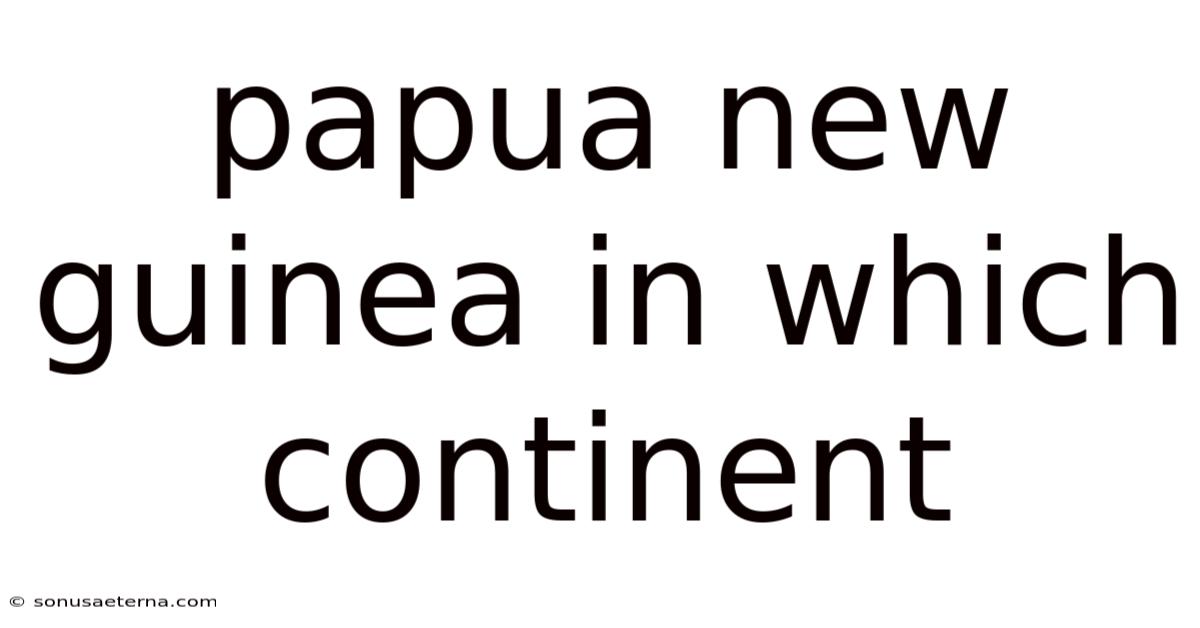 Papua New Guinea In Which Continent