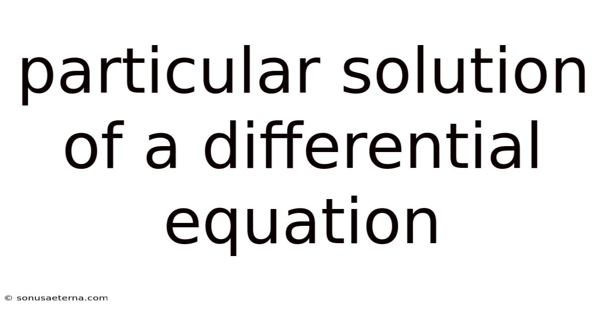 Particular Solution Of A Differential Equation