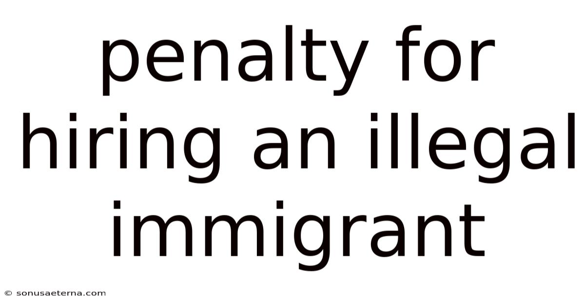 Penalty For Hiring An Illegal Immigrant