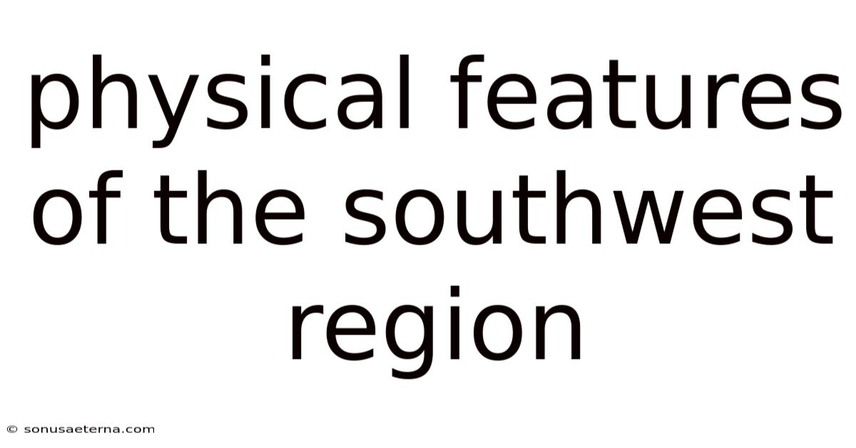 Physical Features Of The Southwest Region