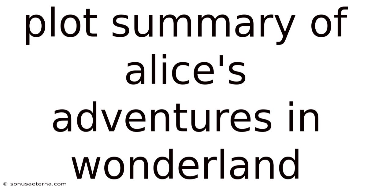Plot Summary Of Alice's Adventures In Wonderland