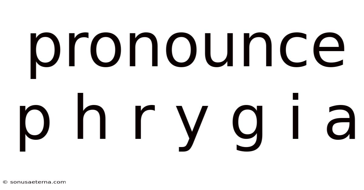 Pronounce P H R Y G I A