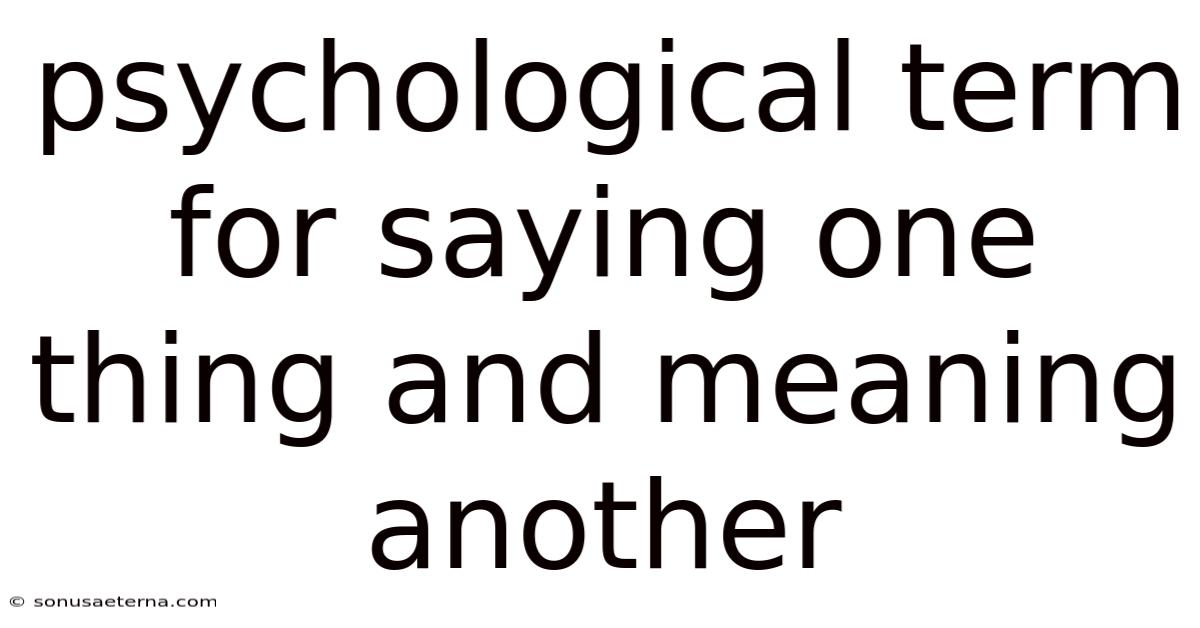 Psychological Term For Saying One Thing And Meaning Another