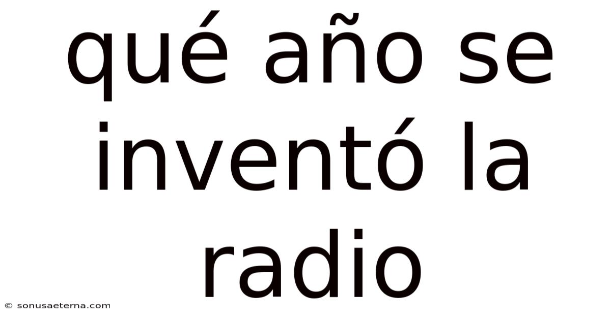 Qué Año Se Inventó La Radio