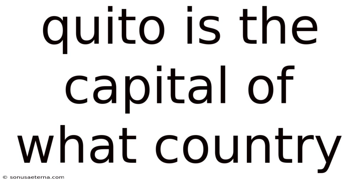 Quito Is The Capital Of What Country