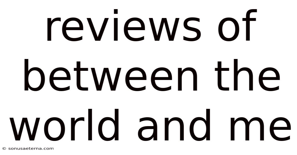 Reviews Of Between The World And Me
