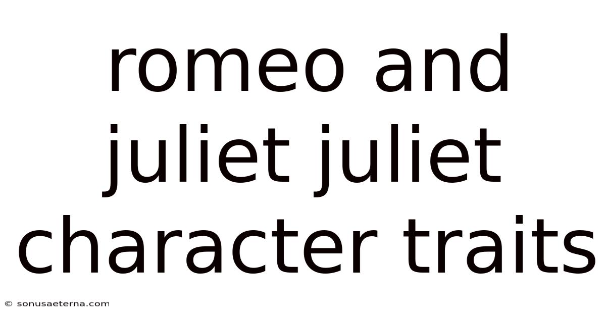 Romeo And Juliet Juliet Character Traits