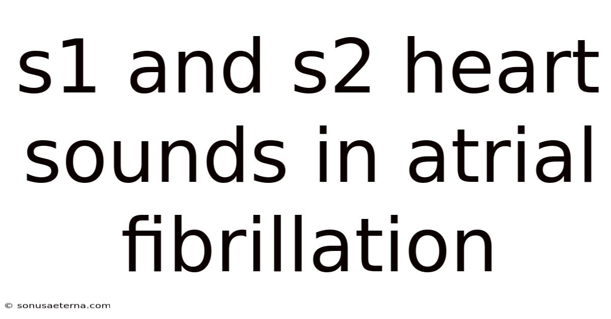 S1 And S2 Heart Sounds In Atrial Fibrillation