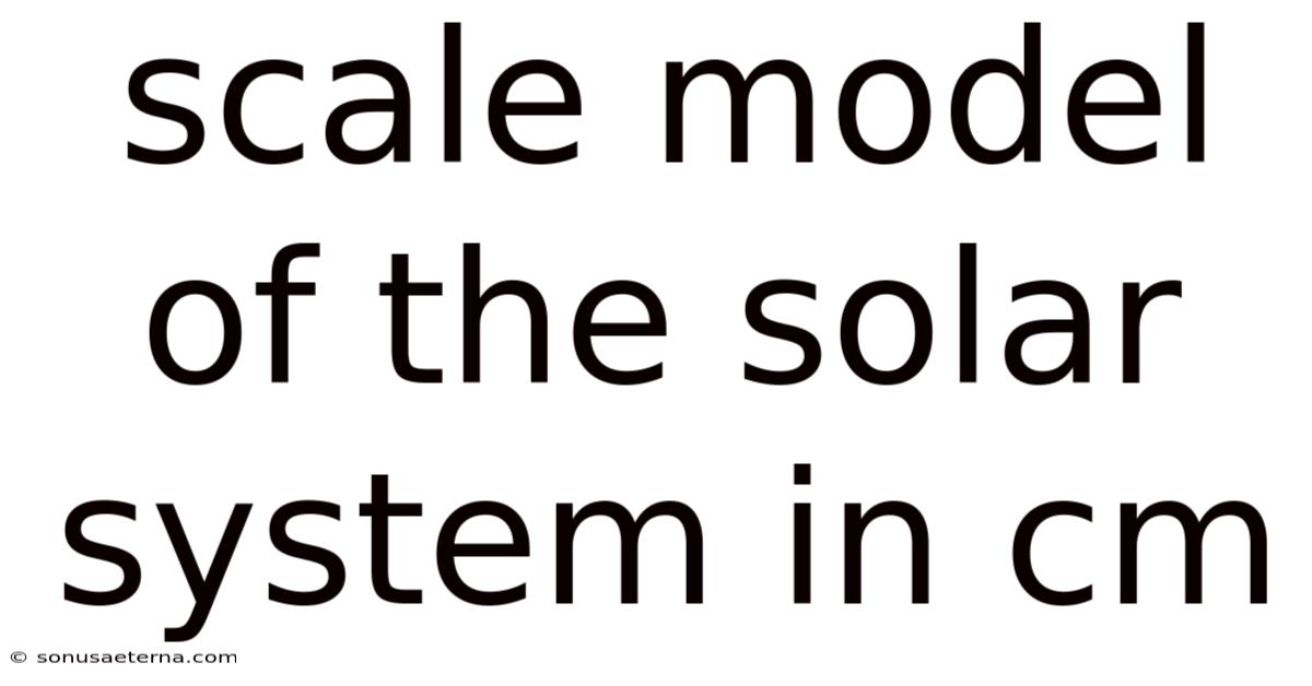 Scale Model Of The Solar System In Cm