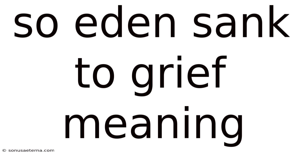 So Eden Sank To Grief Meaning