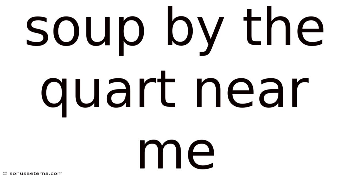 Soup By The Quart Near Me