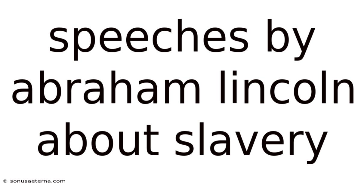 Speeches By Abraham Lincoln About Slavery