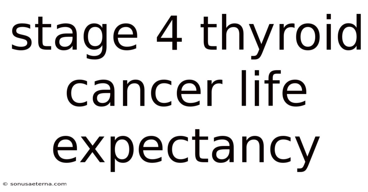 Stage 4 Thyroid Cancer Life Expectancy