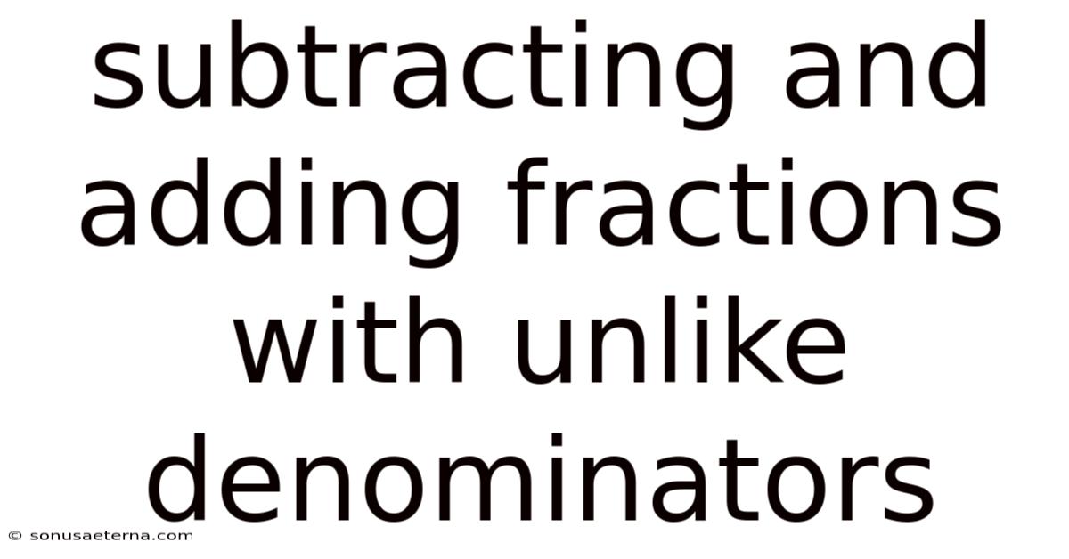 Subtracting And Adding Fractions With Unlike Denominators