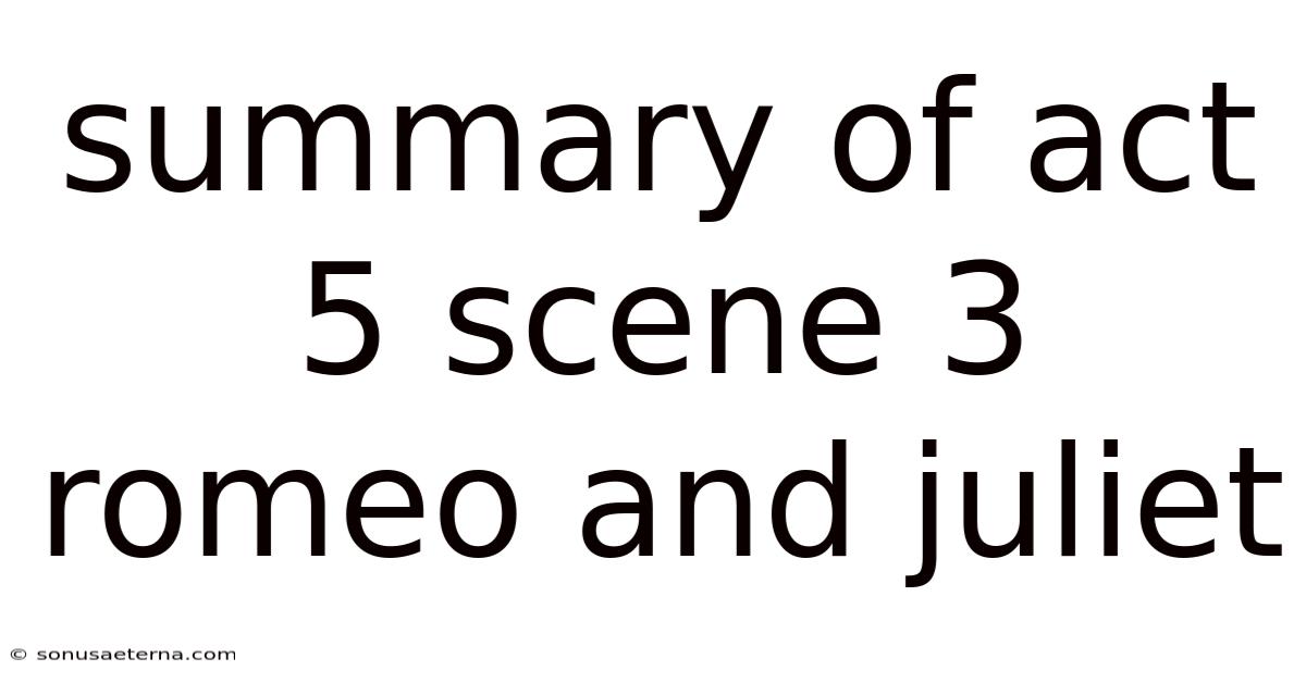 Summary Of Act 5 Scene 3 Romeo And Juliet