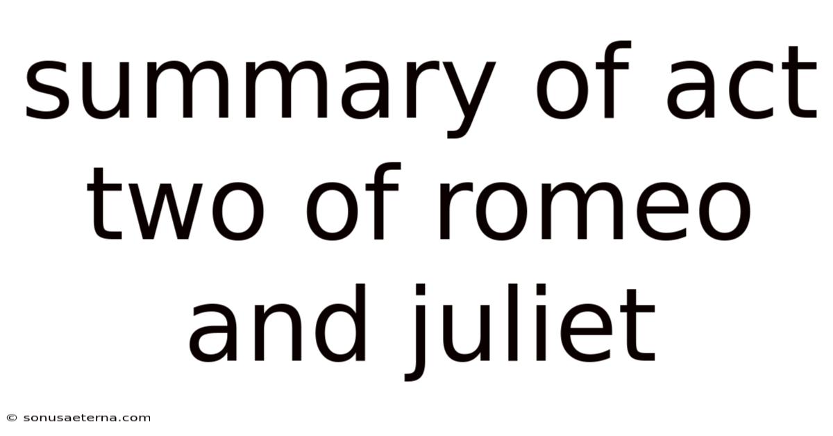 Summary Of Act Two Of Romeo And Juliet