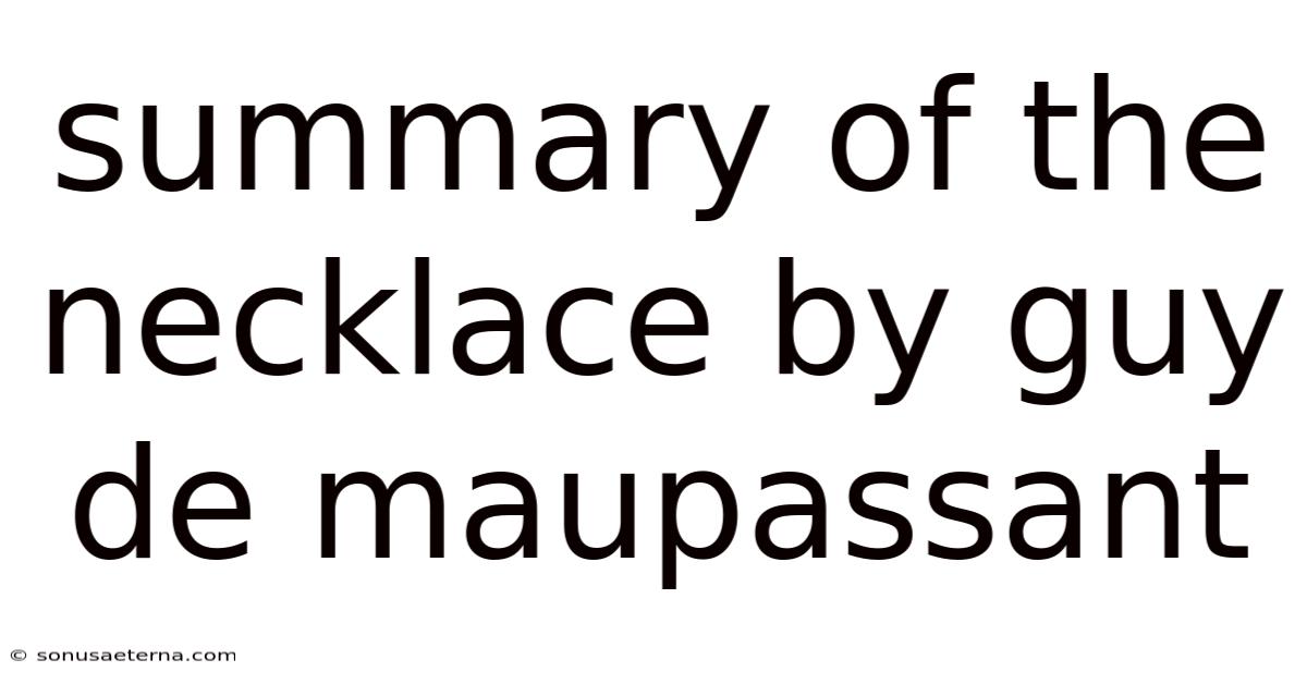 Summary Of The Necklace By Guy De Maupassant