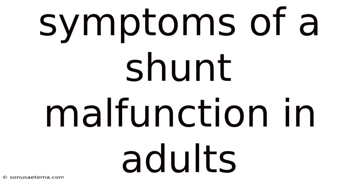 Symptoms Of A Shunt Malfunction In Adults