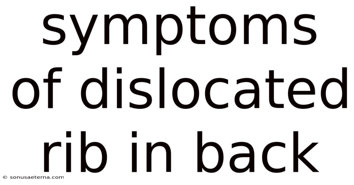 Symptoms Of Dislocated Rib In Back