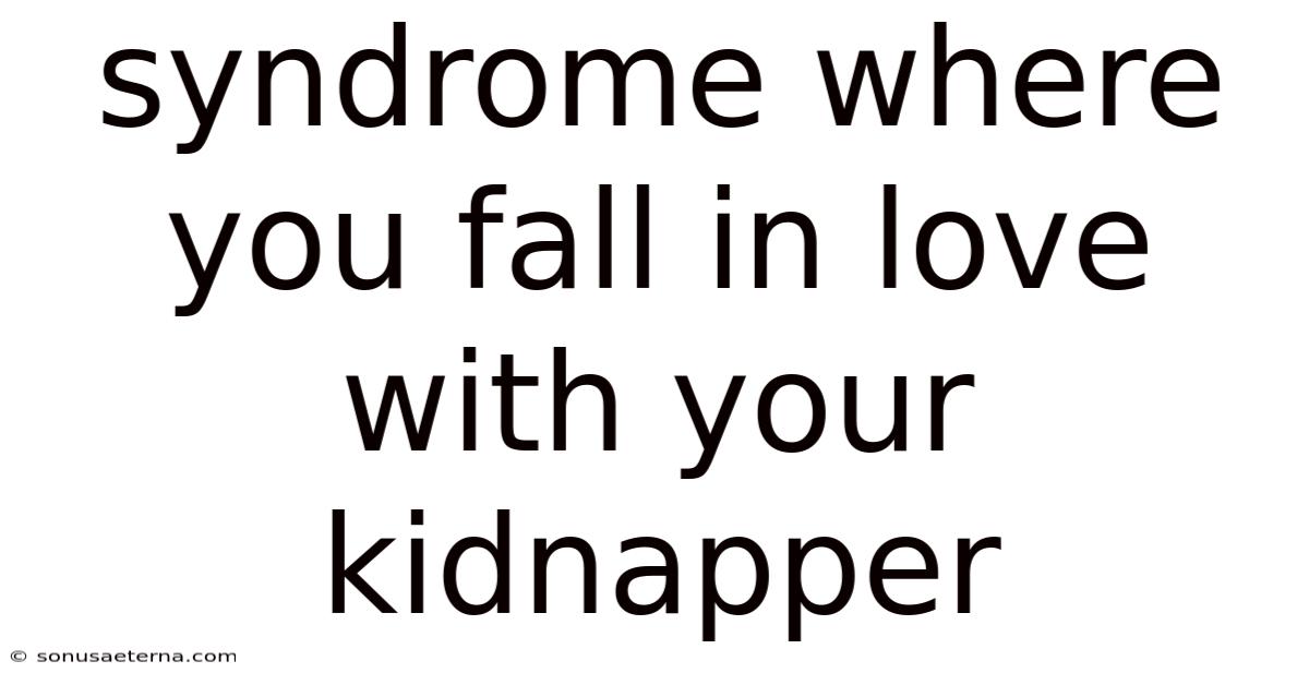 Syndrome Where You Fall In Love With Your Kidnapper