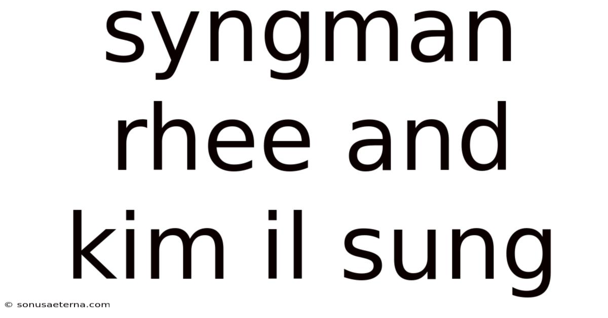 Syngman Rhee And Kim Il Sung