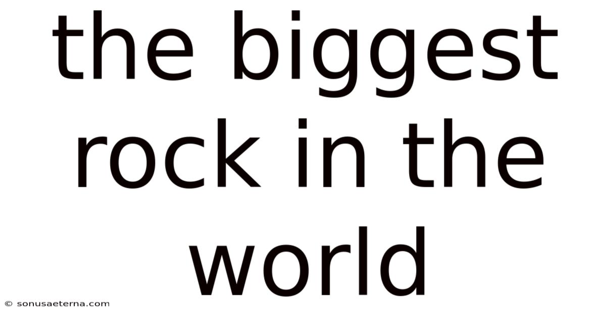 The Biggest Rock In The World