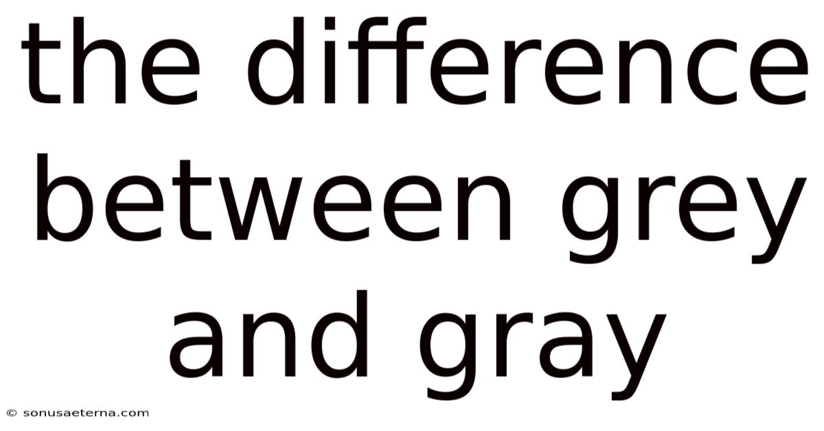 The Difference Between Grey And Gray