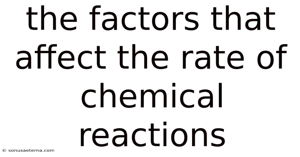 The Factors That Affect The Rate Of Chemical Reactions