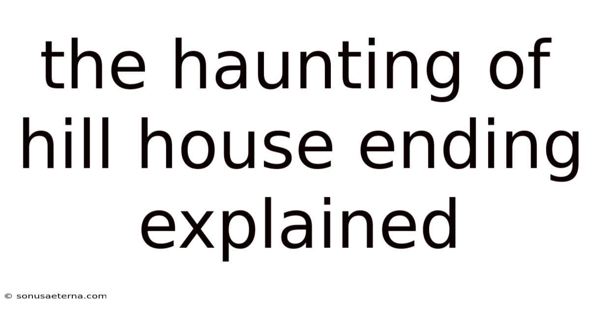 The Haunting Of Hill House Ending Explained