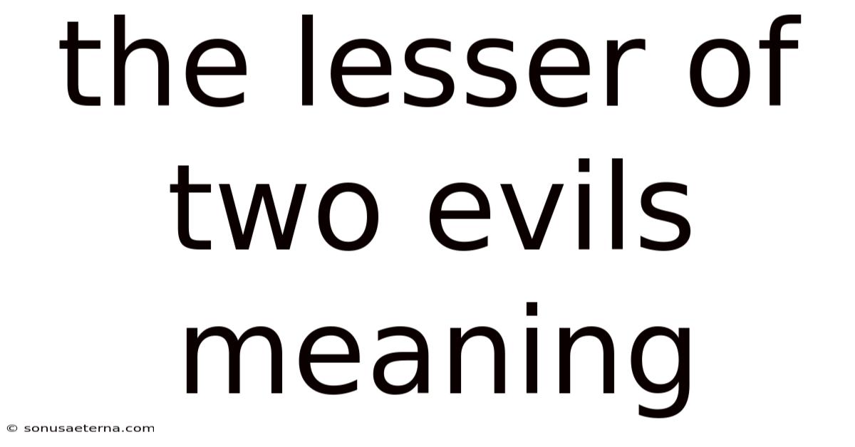 The Lesser Of Two Evils Meaning