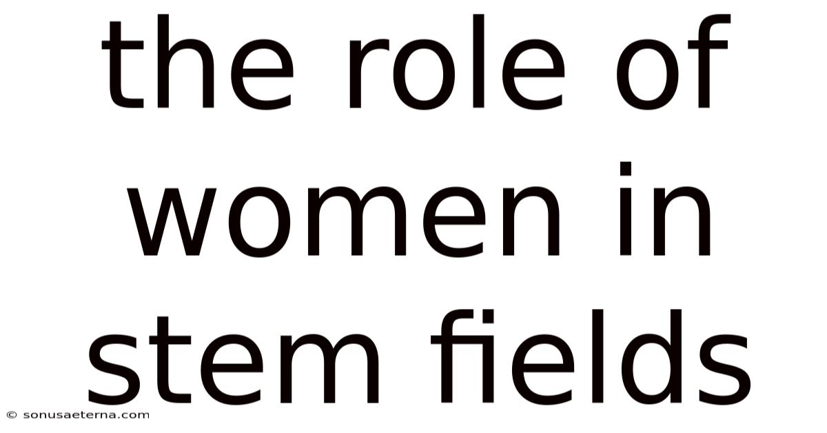 The Role Of Women In Stem Fields