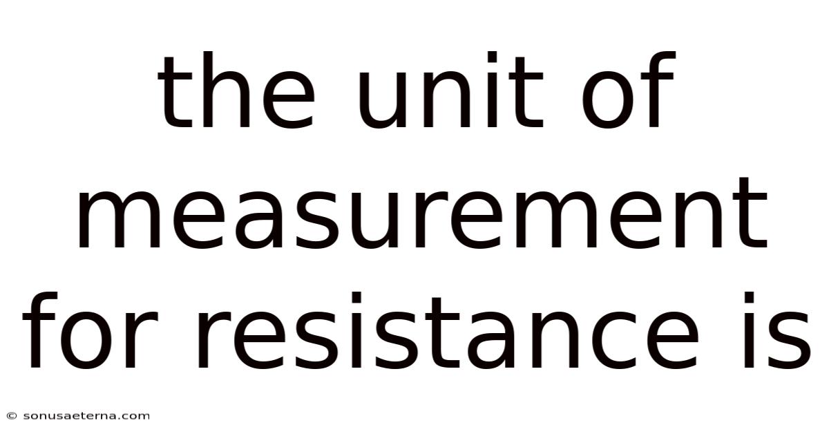 The Unit Of Measurement For Resistance Is
