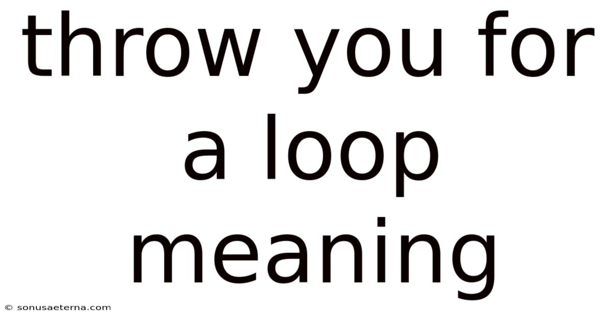 Throw You For A Loop Meaning