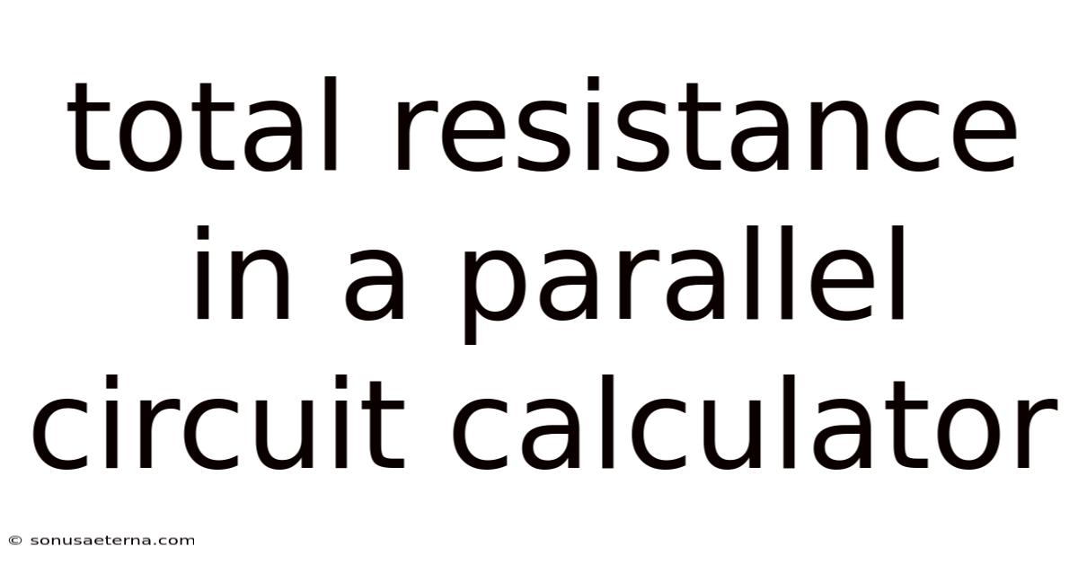 Total Resistance In A Parallel Circuit Calculator