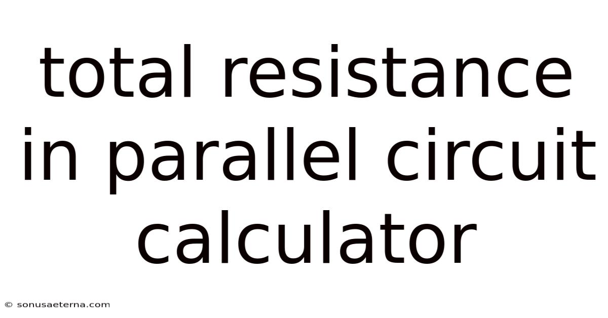 Total Resistance In Parallel Circuit Calculator