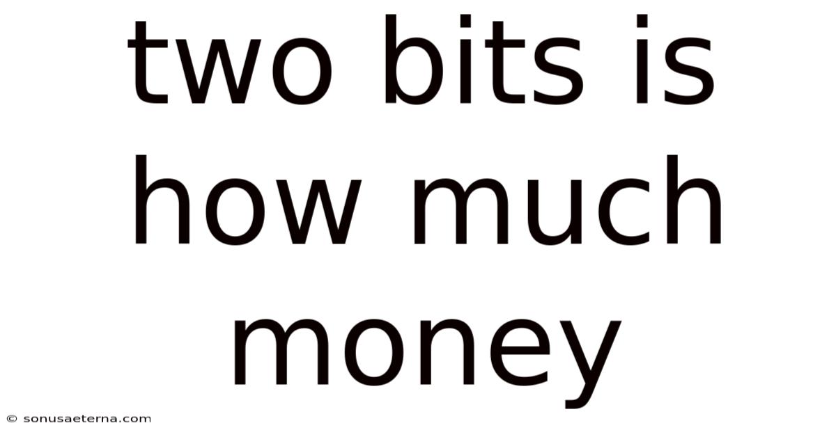 Two Bits Is How Much Money