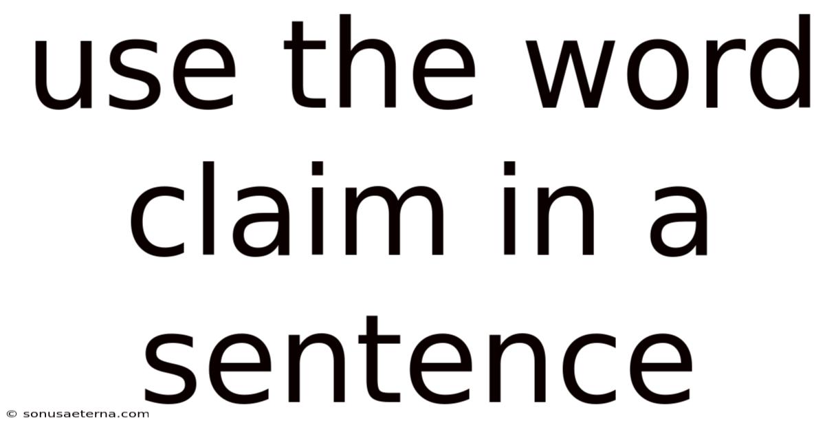 Use The Word Claim In A Sentence