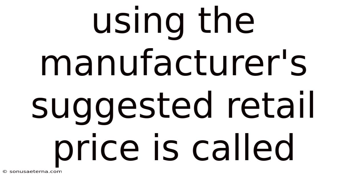 Using The Manufacturer's Suggested Retail Price Is Called