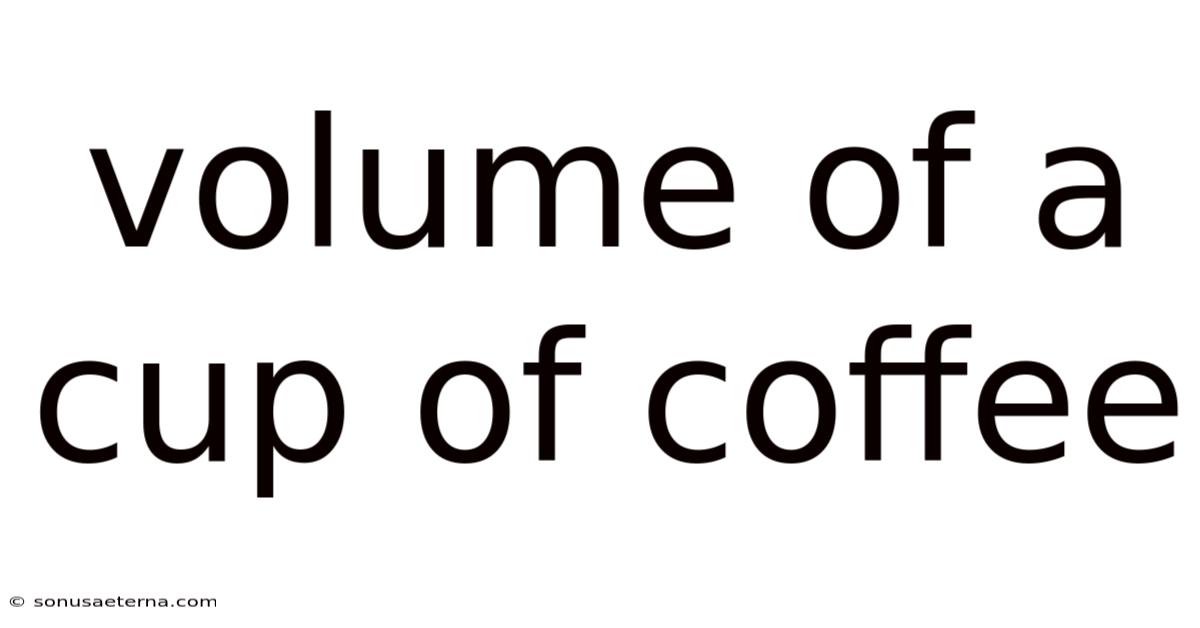 Volume Of A Cup Of Coffee