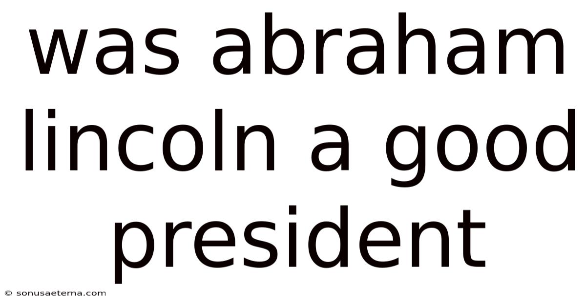 Was Abraham Lincoln A Good President