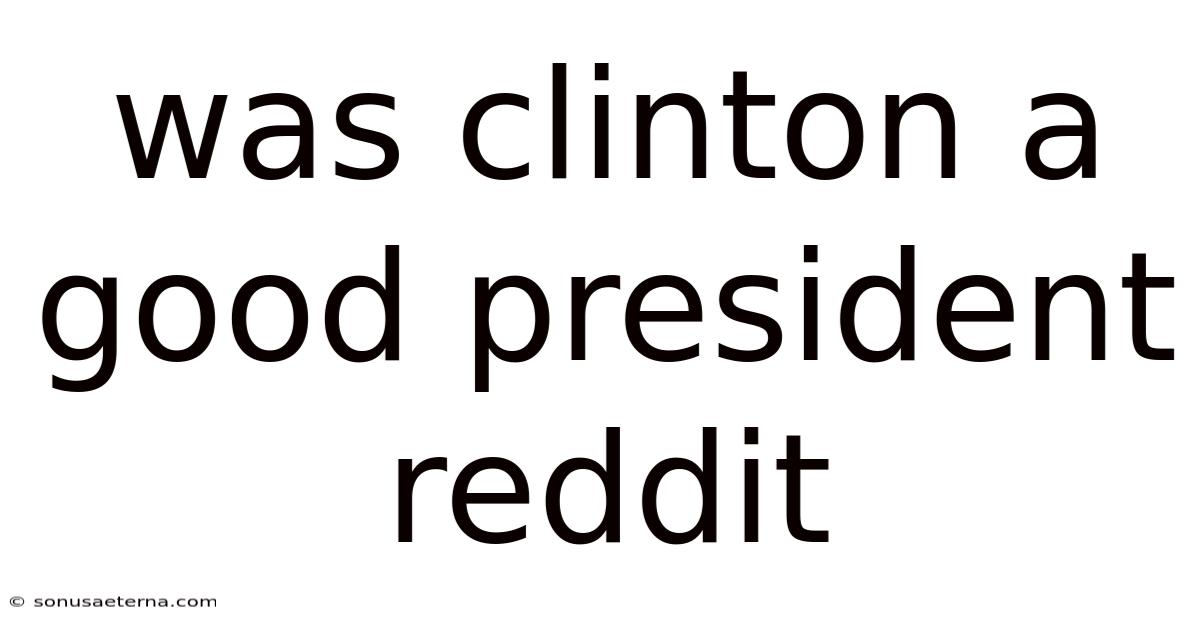 Was Clinton A Good President Reddit