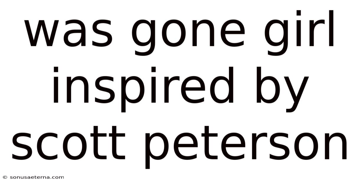 Was Gone Girl Inspired By Scott Peterson