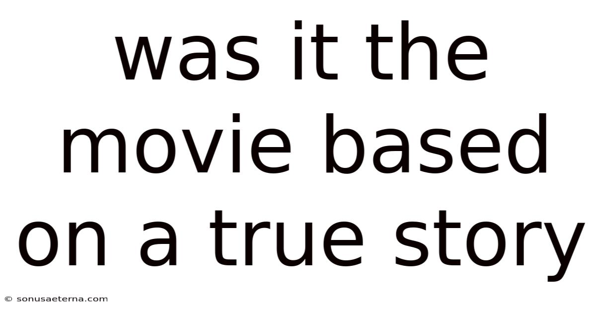 Was It The Movie Based On A True Story