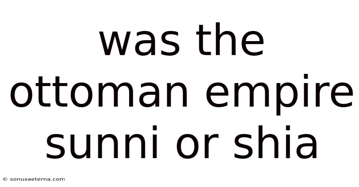 Was The Ottoman Empire Sunni Or Shia