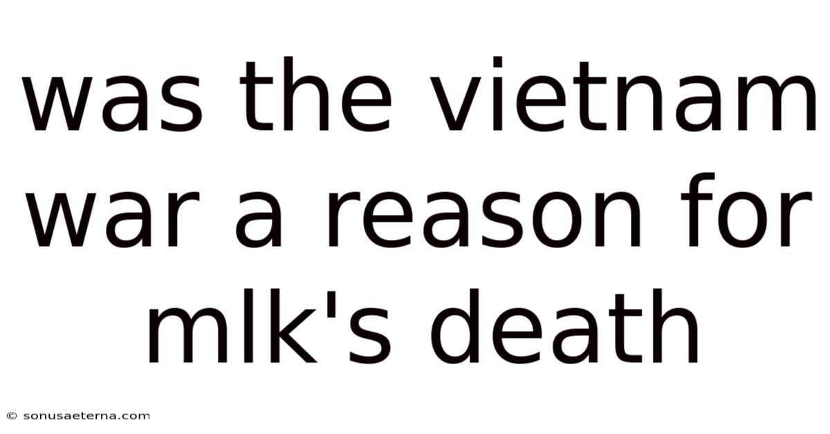 Was The Vietnam War A Reason For Mlk's Death