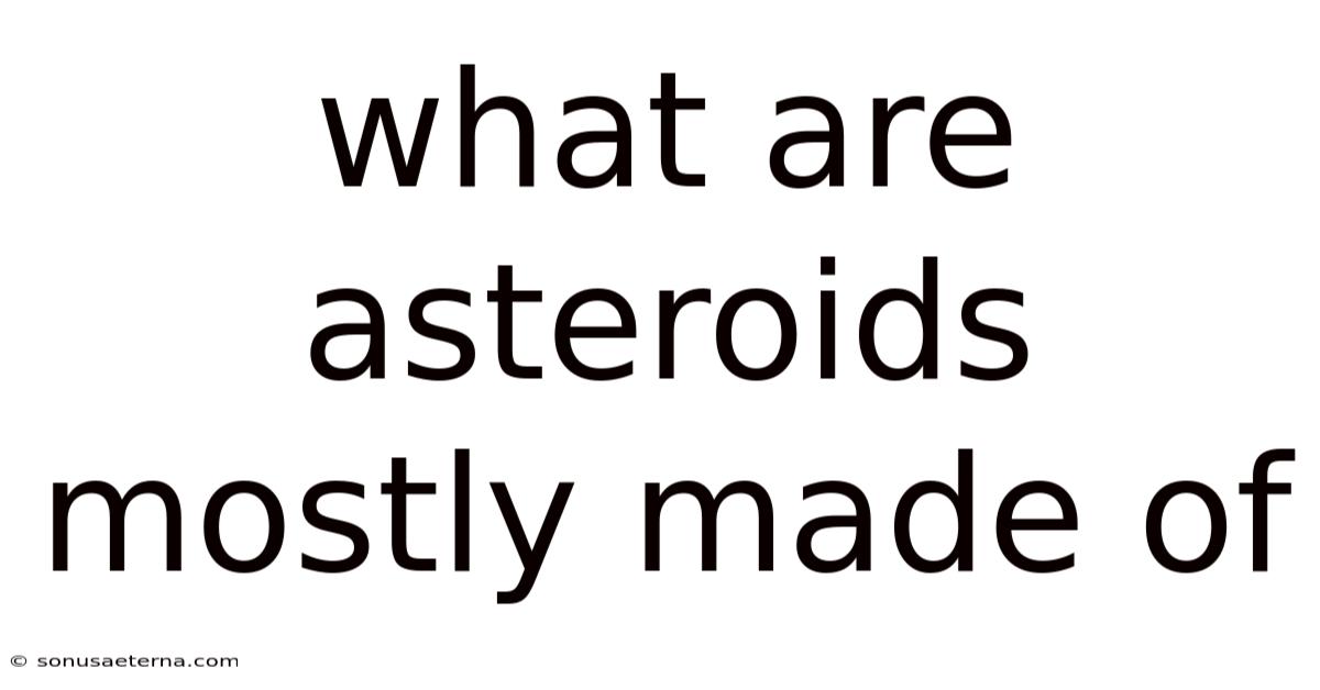 What Are Asteroids Mostly Made Of