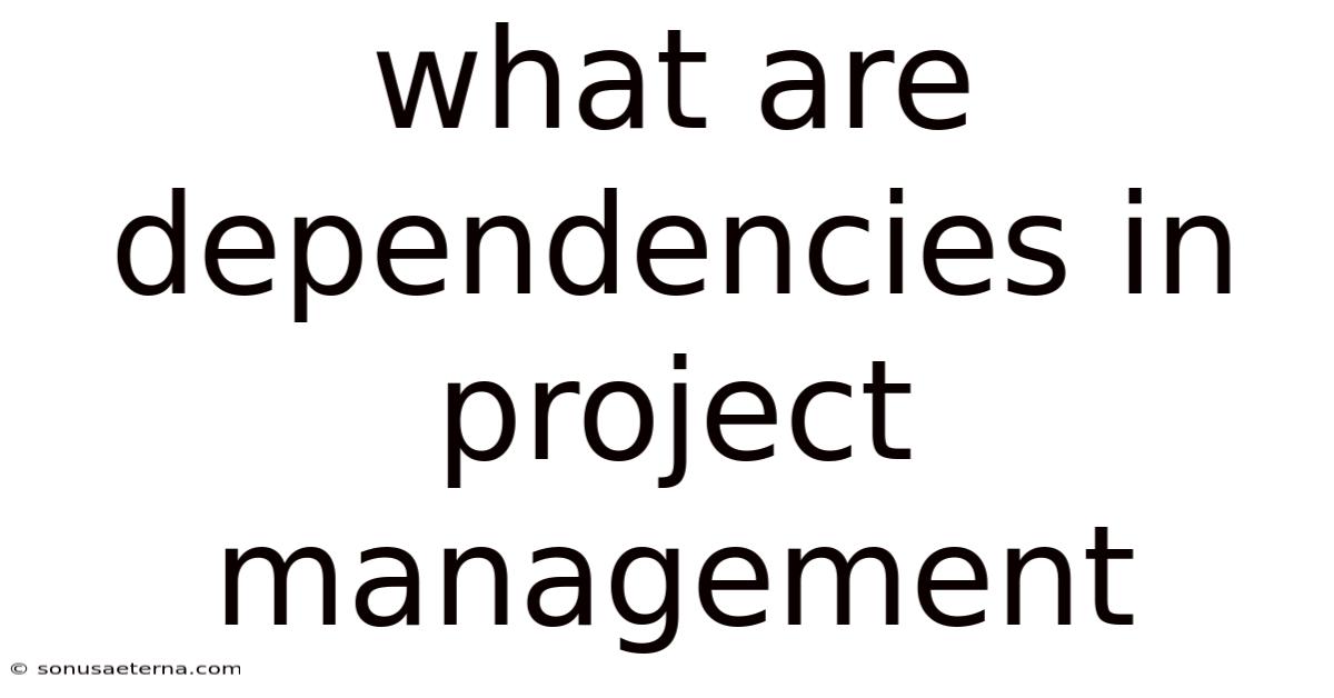 What Are Dependencies In Project Management